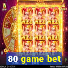 80 game bet